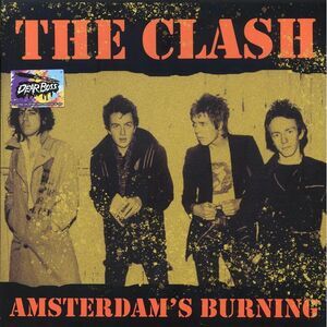 The Clash - Amsterdam's Burning: Jaap Edenhall, Amsterdam, May 10th 1981 (ltd. 3